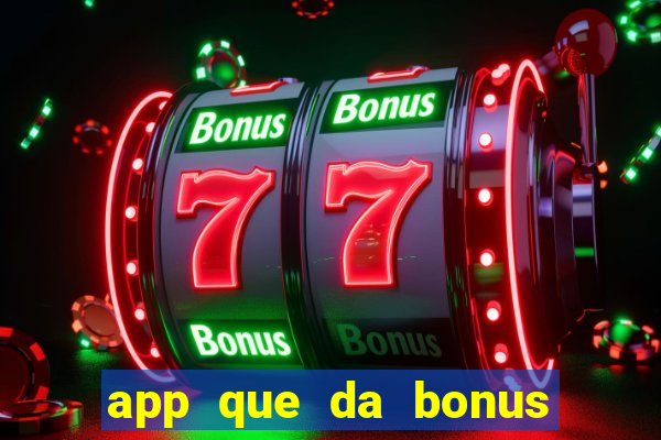 app que da bonus no cadastro